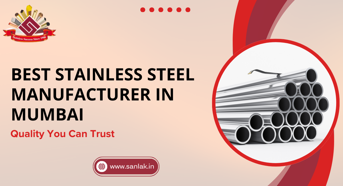 Best Stainless Steel Manufacturer in Mumbai: Quality You Can Trust
