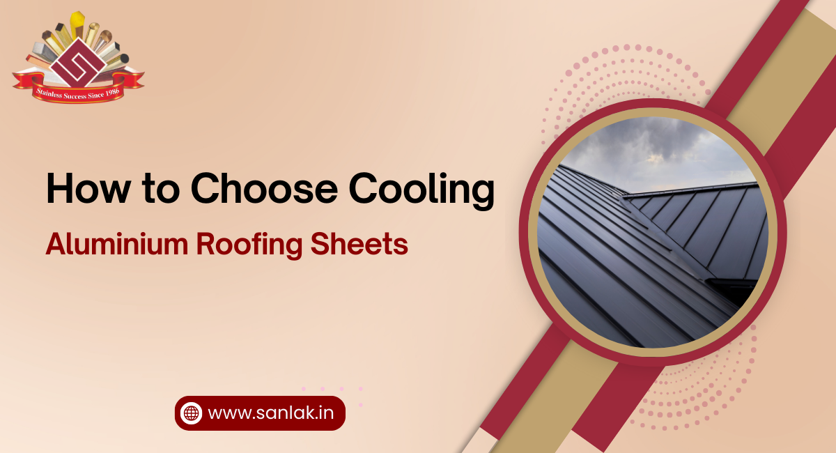 How to Choose Cooling Aluminium Roofing Sheets