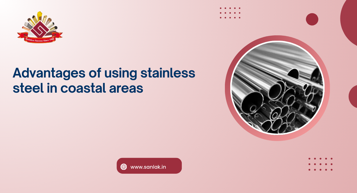 Advantages of using stainless steel in Coastal Areas