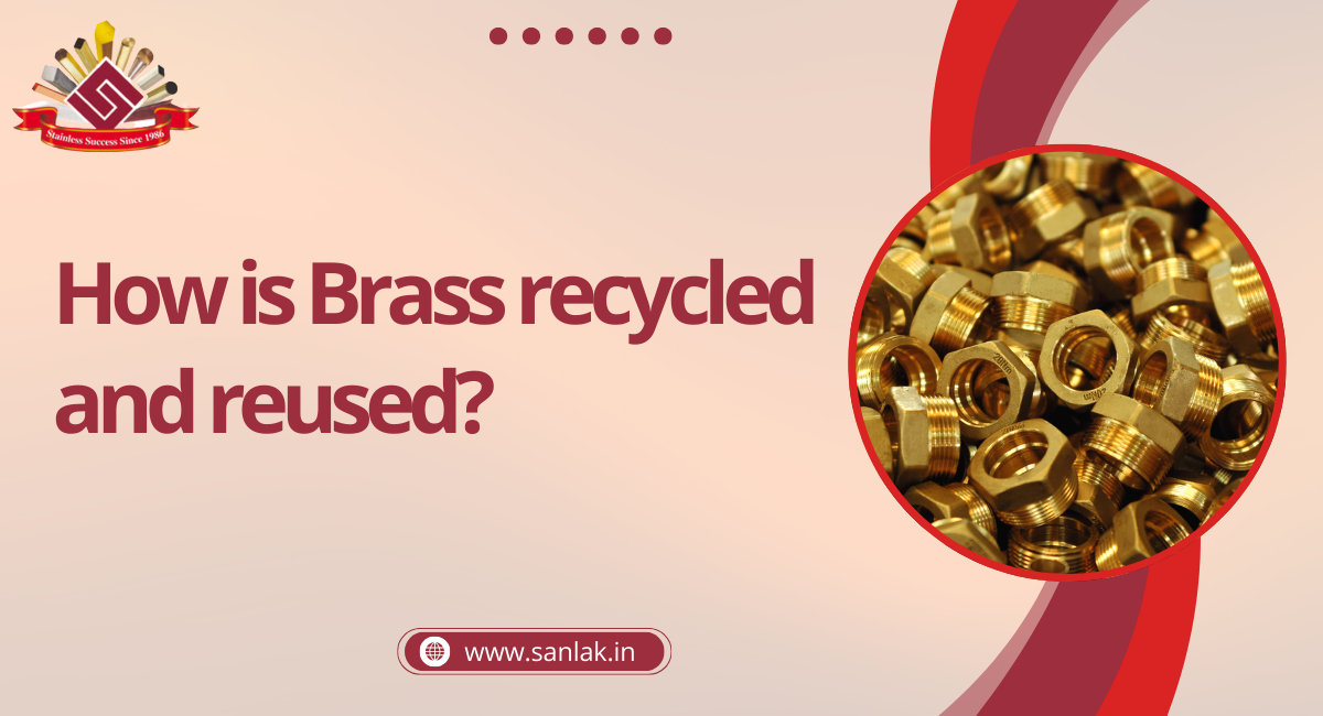 How is Brass  recycled and reused?