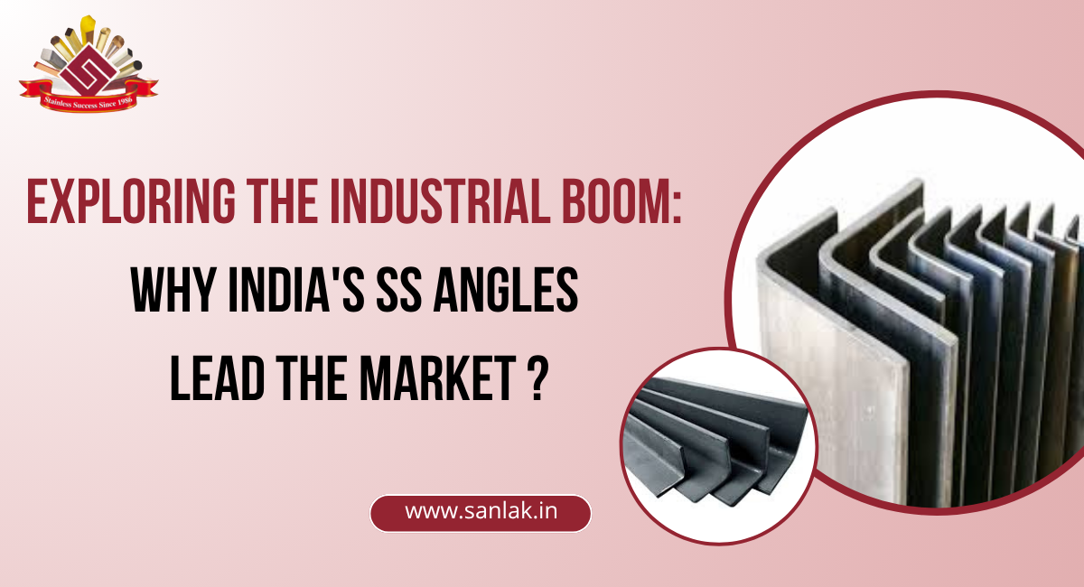 Exploring the Industrial Boom :Why India's SS Angles Lead the Market ?