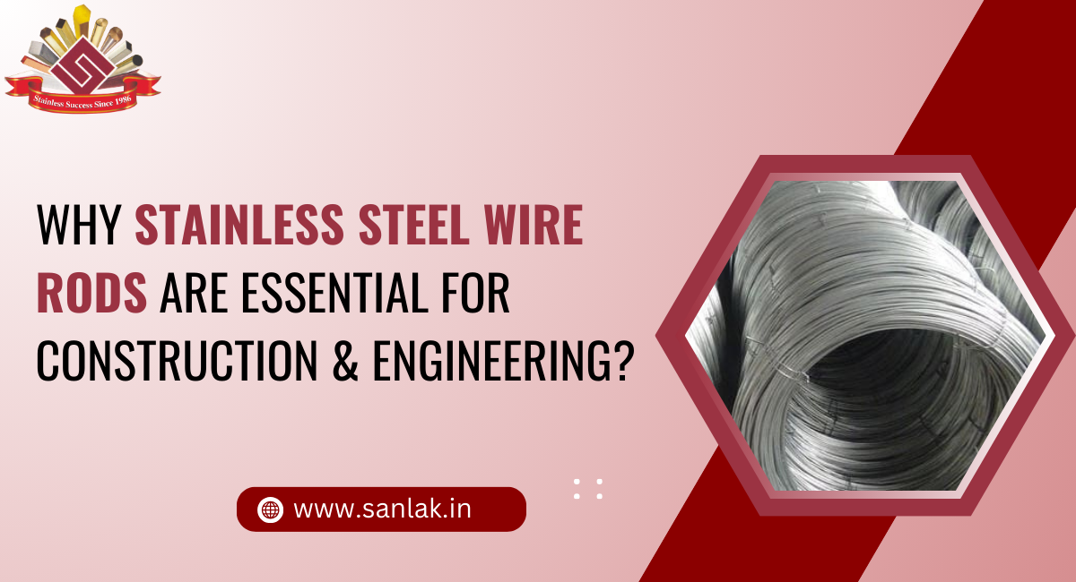 Why Stainless Steel Wire Rods Are Essential for Construction & Engineering?