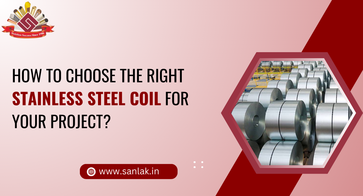 How to Choose the Right Stainless Steel Coil for Your Project?