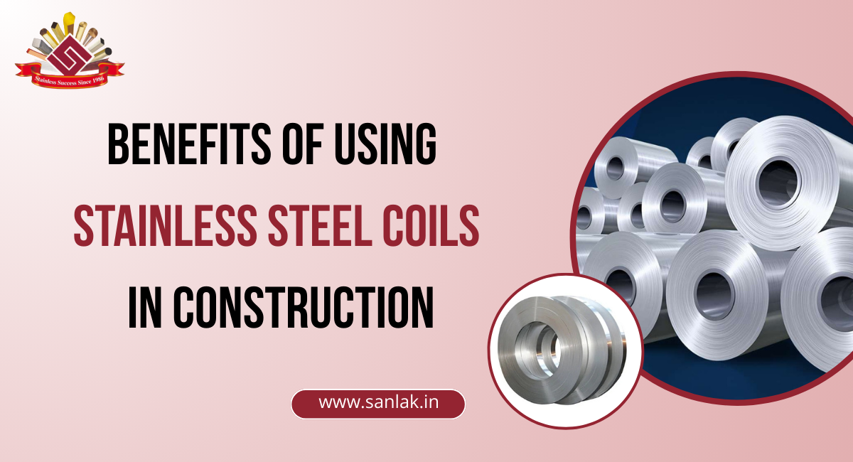 Benefits of Using Stainless Steel Coils in Construction