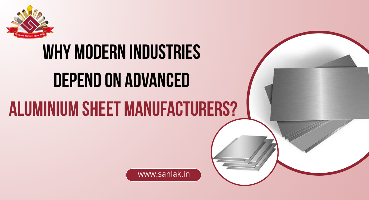 Why Modern Industries Depend on Advanced Aluminium Sheet Manufacturers ?