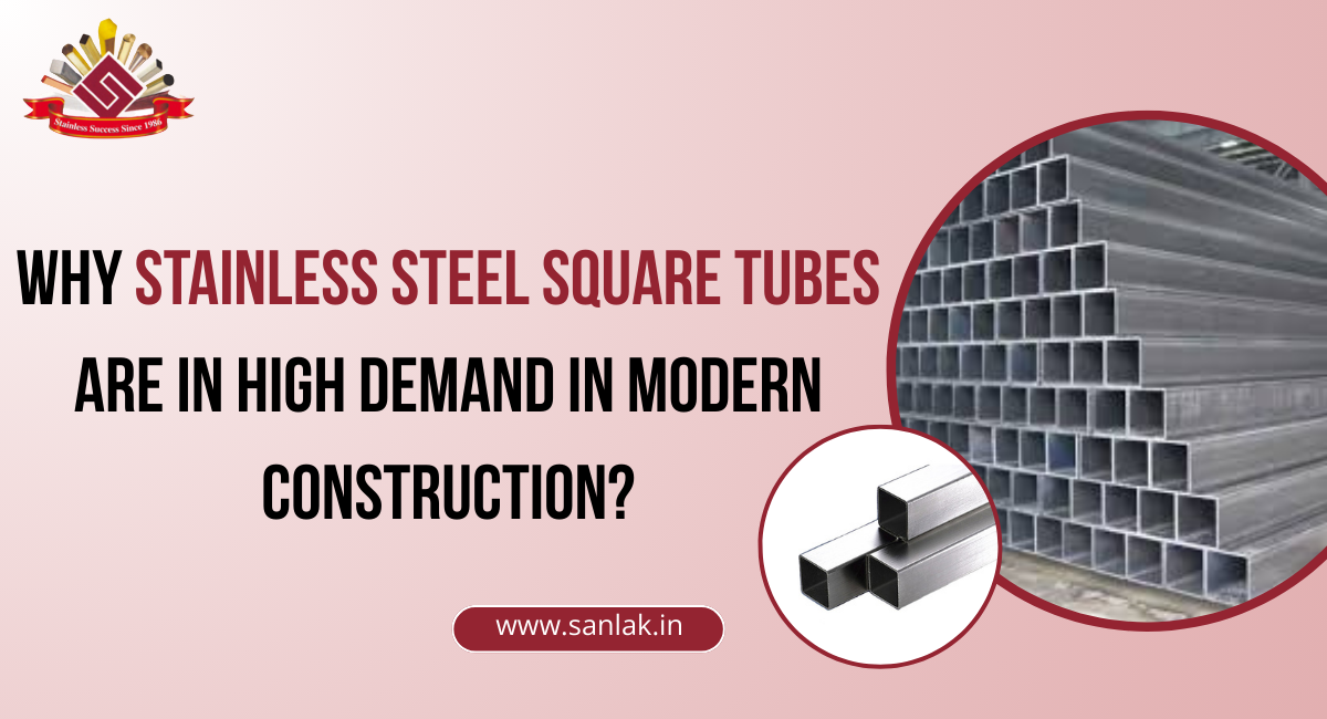 Why Stainless Steel Square Tubes Are in High Demand in Modern Construction?