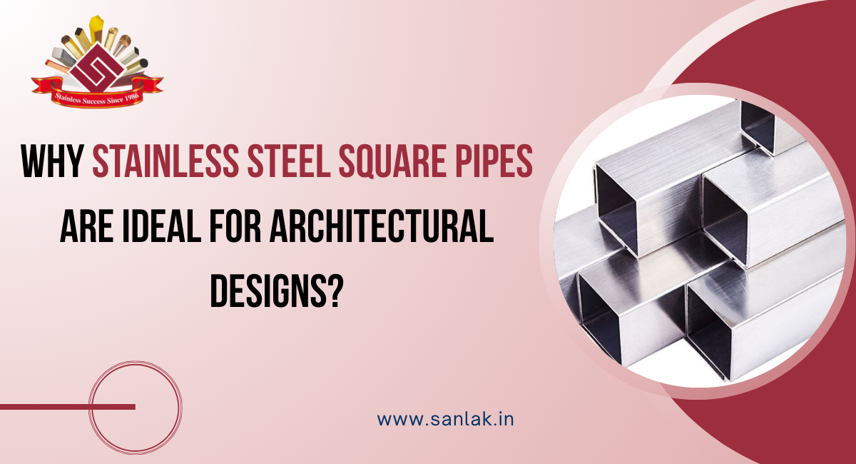 Why Stainless Steel Square Pipes Are Ideal for Architectural Designs