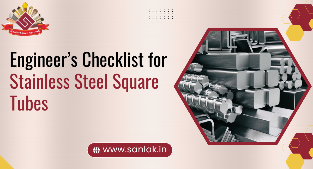 Engineer’s Checklist for Stainless Steel Square Tubes