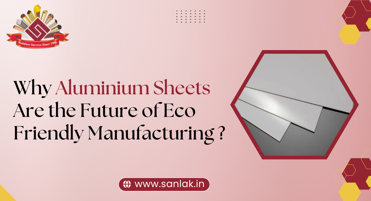 Why Aluminium Sheets Are the Future of Eco-Friendly Manufacturing ?