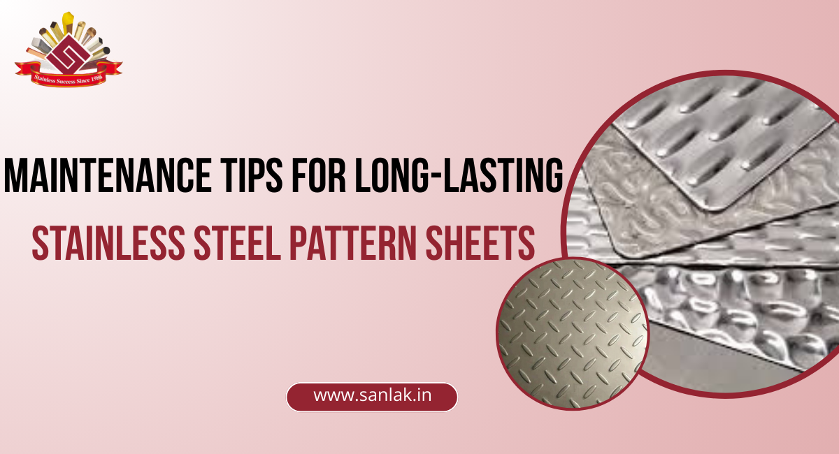 Maintenance Tips for Long-Lasting Stainless Steel Pattern Sheets