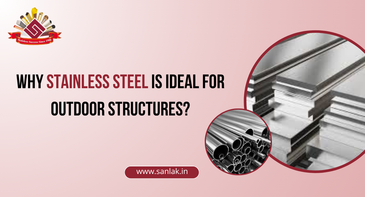 Why Stainless Steel is ideal for outdoor structures?
