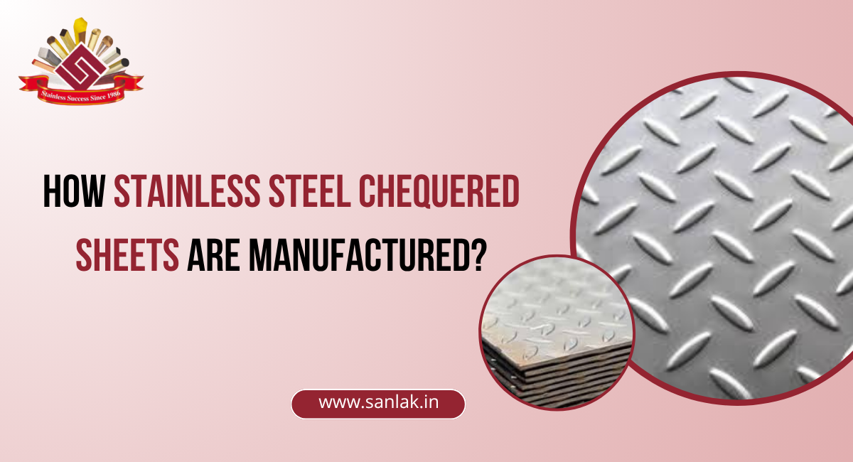 How Stainless Steel Chequered Sheets Are Manufactured?