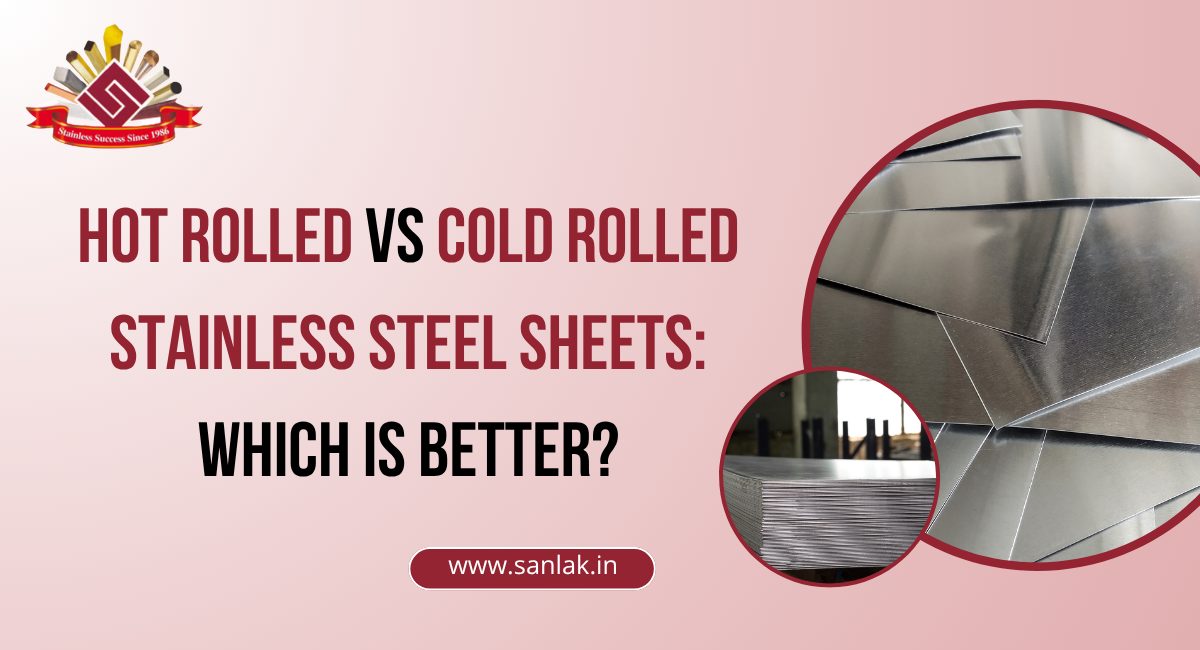 Hot Rolled vs Cold Rolled Stainless Steel Sheets: Which Is Better?
